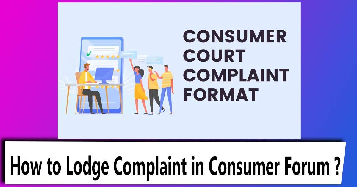 How to Lodge Complaint in Consumer Forum ? THE CONSUMER PROTECTION ACT 2019