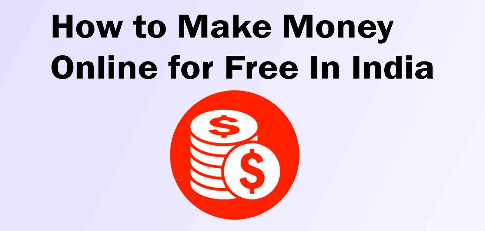 How to make $100 day online? : How to Make Money Online for Free In India